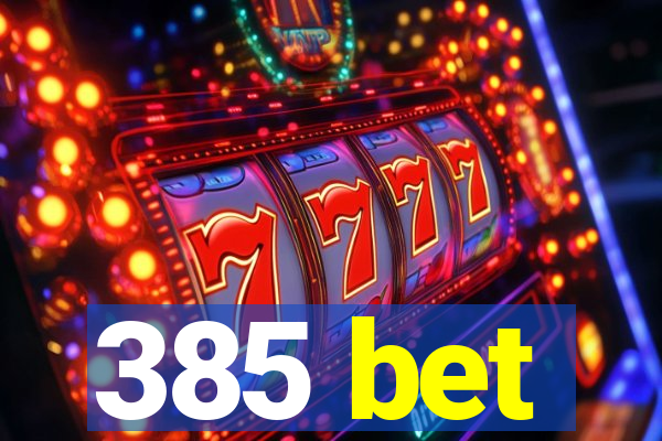 385 bet